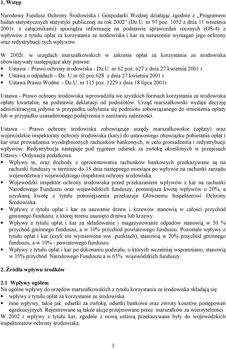 wpływów. W 2002r. w urzędach marszałkowskich w zakresie opłat za korzystanie ze środowiska obowiazywały następujące akty prawne: Ustawa Prawo ochrony środowiska - Dz.U. nr 62 poz.