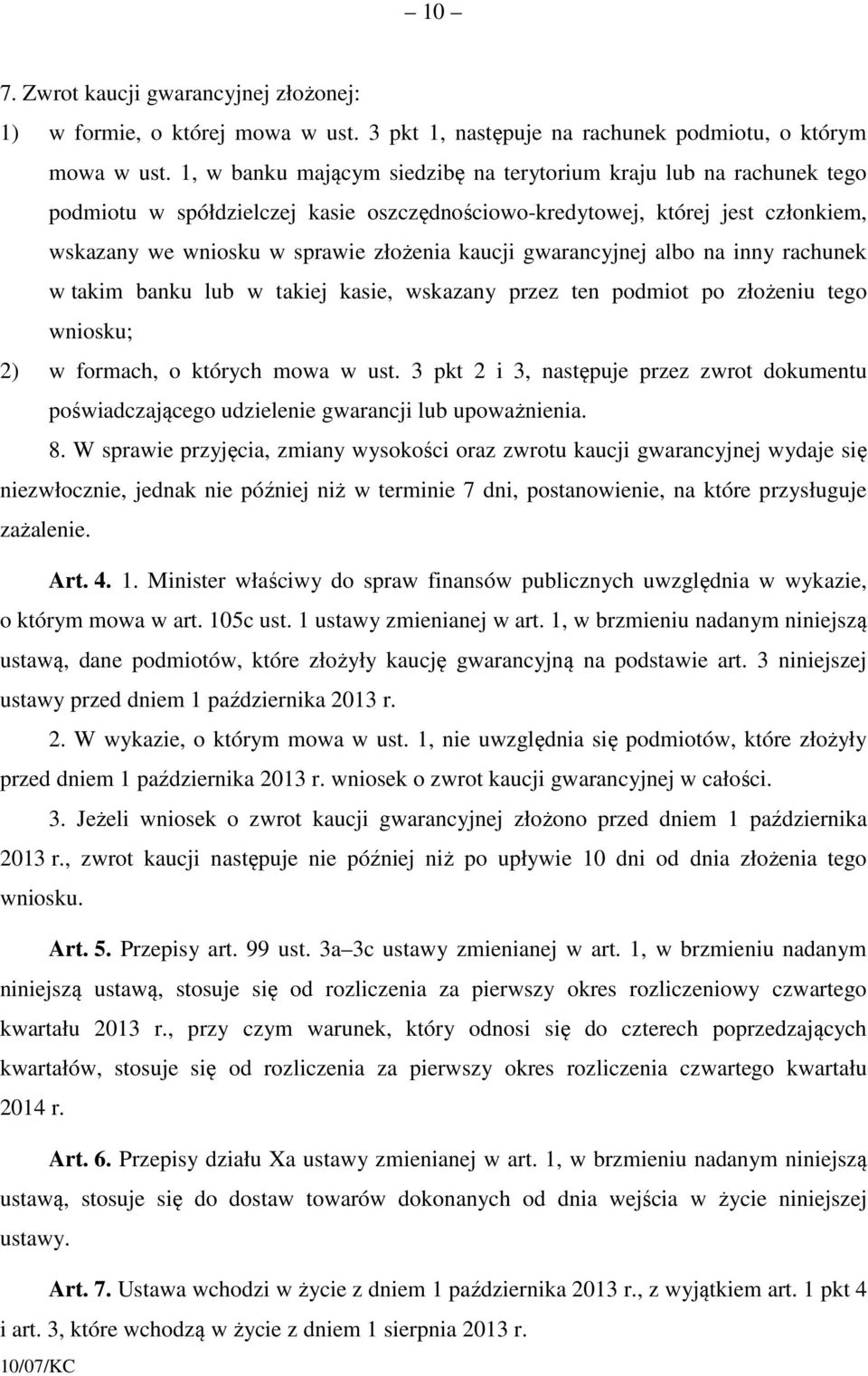 gwarancyjnej albo na inny rachunek w takim banku lub w takiej kasie, wskazany przez ten podmiot po złożeniu tego wniosku; 2) w formach, o których mowa w ust.