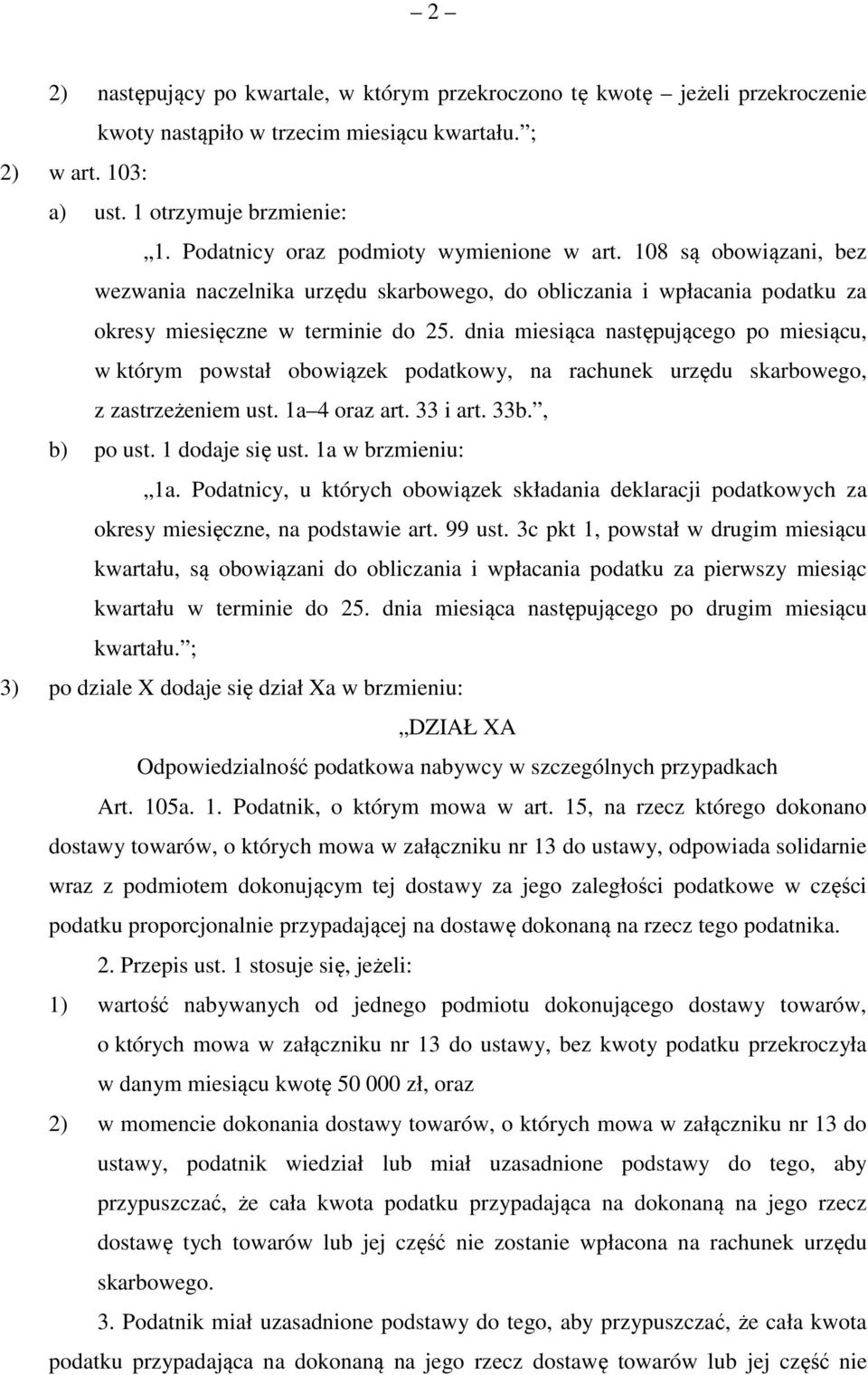 dnia miesiąca następującego po miesiącu, w którym powstał obowiązek podatkowy, na rachunek urzędu skarbowego, z zastrzeżeniem ust. 1a 4 oraz art. 33 i art. 33b., b) po ust. 1 dodaje się ust.