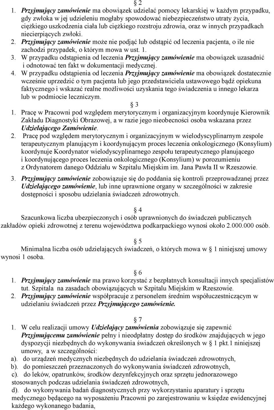 Przyjmujący zamówienie może nie podjąć lub odstąpić od leczenia pacjenta, o ile nie zachodzi przypadek, o którym mowa w ust. 1. 3.