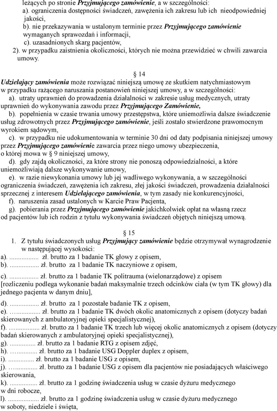 w przypadku zaistnienia okoliczności, których nie można przewidzieć w chwili zawarcia umowy.