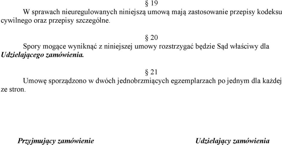 20 Spory mogące wyniknąć z niniejszej umowy rozstrzygać będzie Sąd właściwy dla