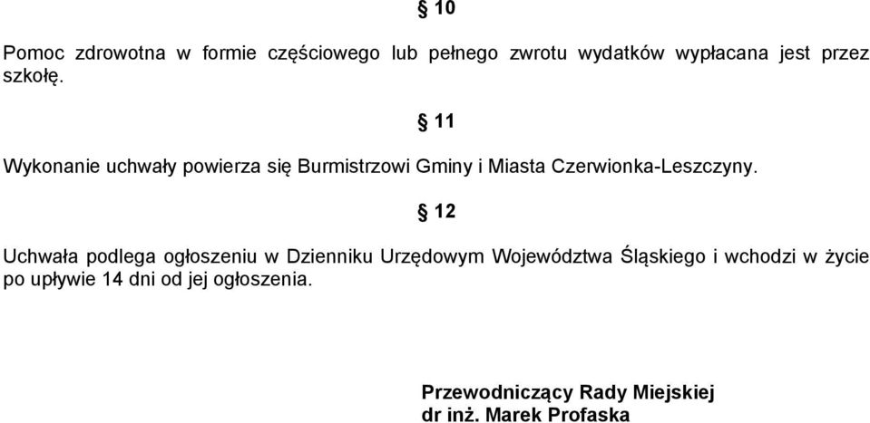12 Uchwała podlega ogłoszeniu w Dzienniku Urzędowym Województwa Śląskiego i wchodzi w