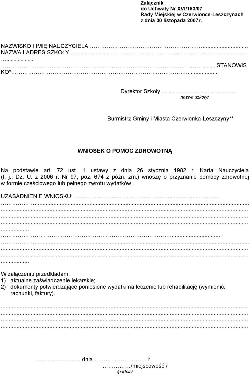 Karta Nauczyciela (t. j.: Dz. U. z 2006 r. Nr 97, poz. 674 z późn. zm.) wnoszę o przyznanie pomocy zdrowotnej w formie częściowego lub pełnego zwrotu wydatków.. UZASADNIENIE WNIOSKU:.
