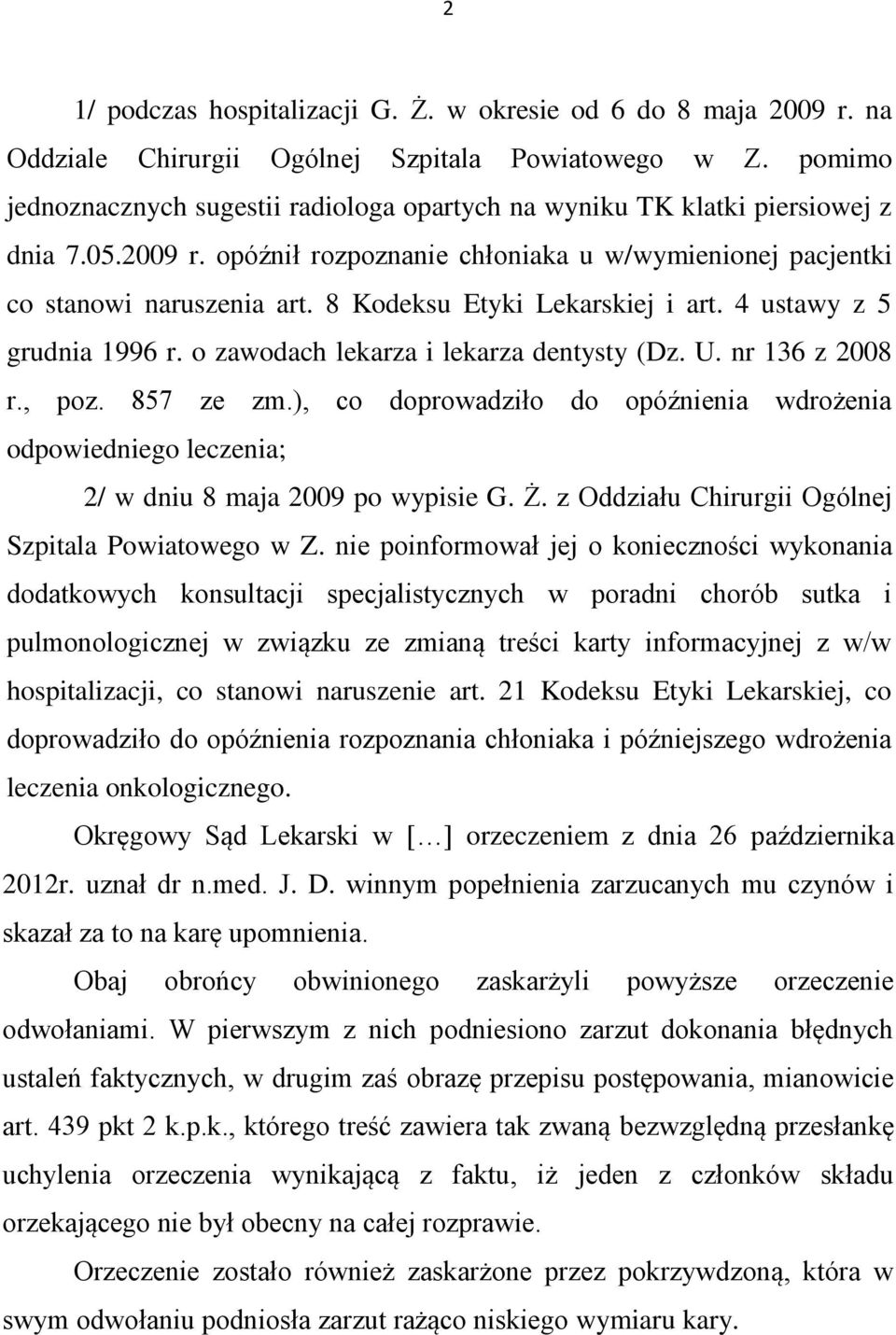 8 Kodeksu Etyki Lekarskiej i art. 4 ustawy z 5 grudnia 1996 r. o zawodach lekarza i lekarza dentysty (Dz. U. nr 136 z 2008 r., poz. 857 ze zm.