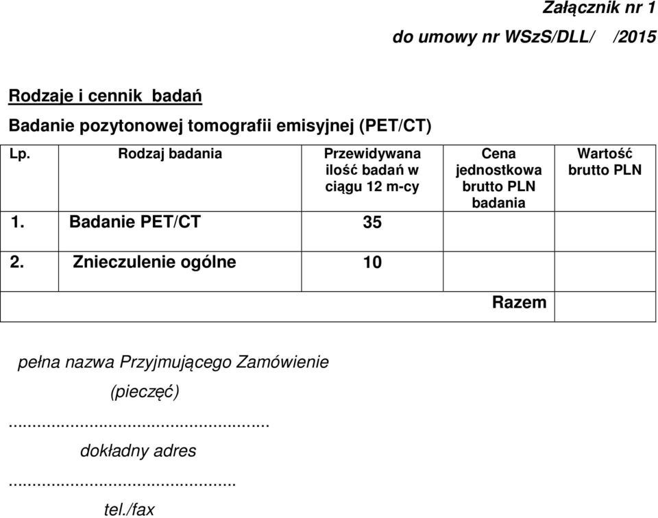 Rodzaj badania Przewidywana ilość badań w ciągu 12 m-cy 1. Badanie PET/CT 35 2.