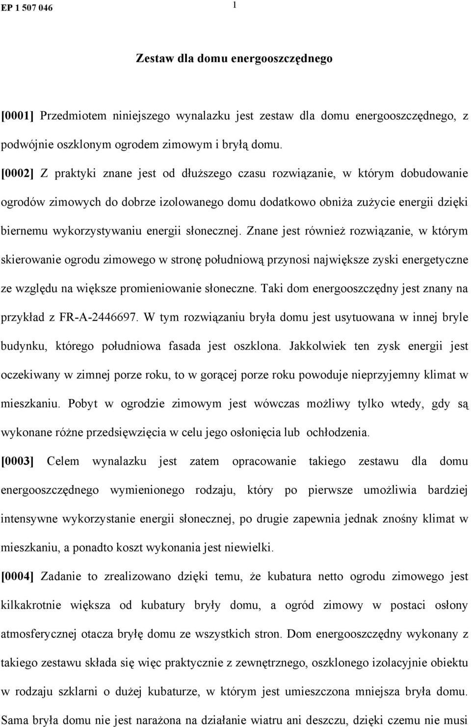 słonecznej. Znane jest również rozwiązanie, w którym skierowanie ogrodu zimowego w stronę południową przynosi największe zyski energetyczne ze względu na większe promieniowanie słoneczne.