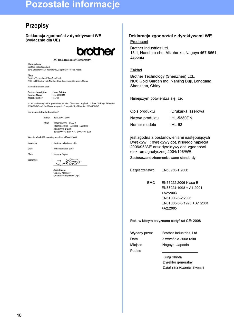 Nanling Buji, Longgang, Shenzhen, Chiny Niniejszym potwierdza się, że: Opis produktu Nazwa produktu Numer modelu : Drukarka laserowa : HL-5380DN : HL-53 jest zgodna z postanowieniami następujących