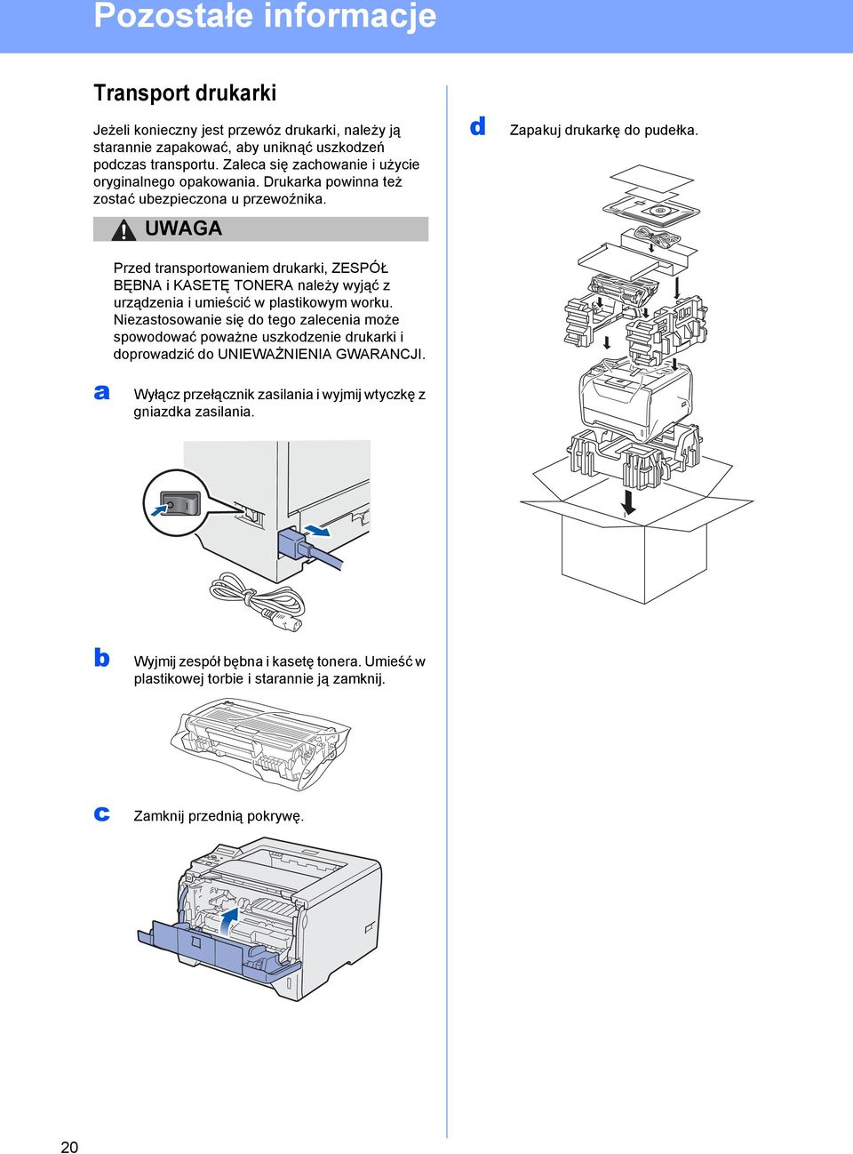 a UWAGA Przed transportowaniem drukarki, ZESPÓŁ BĘBNA i KASETĘ TONERA należy wyjąć z urządzenia i umieścić w plastikowym worku.