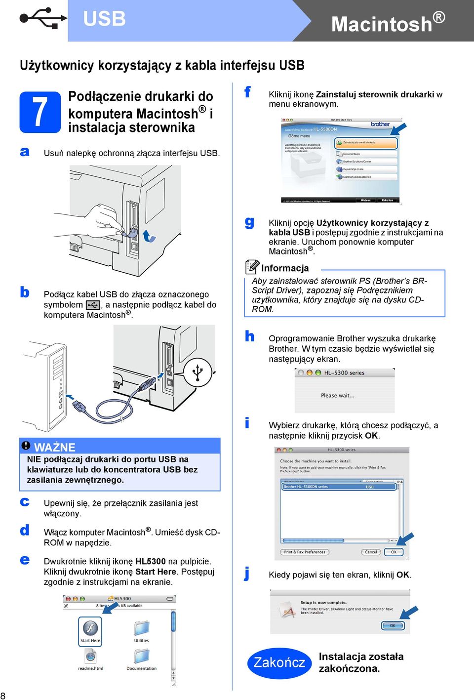 g h Kliknij opcję Użytkownicy korzystający z kabla USB i postępuj zgodnie z instrukcjami na ekranie. Uruchom ponownie komputer Macintosh.