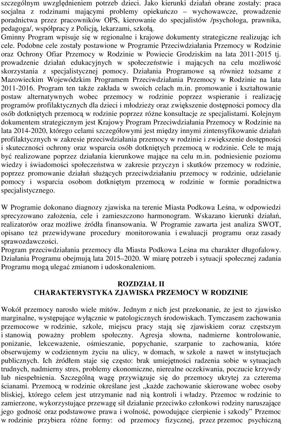 prawnika, pedagoga/, współpracy z Policją, lekarzami, szkołą. Gminny Program wpisuje się w regionalne i krajowe dokumenty strategiczne realizując ich cele.