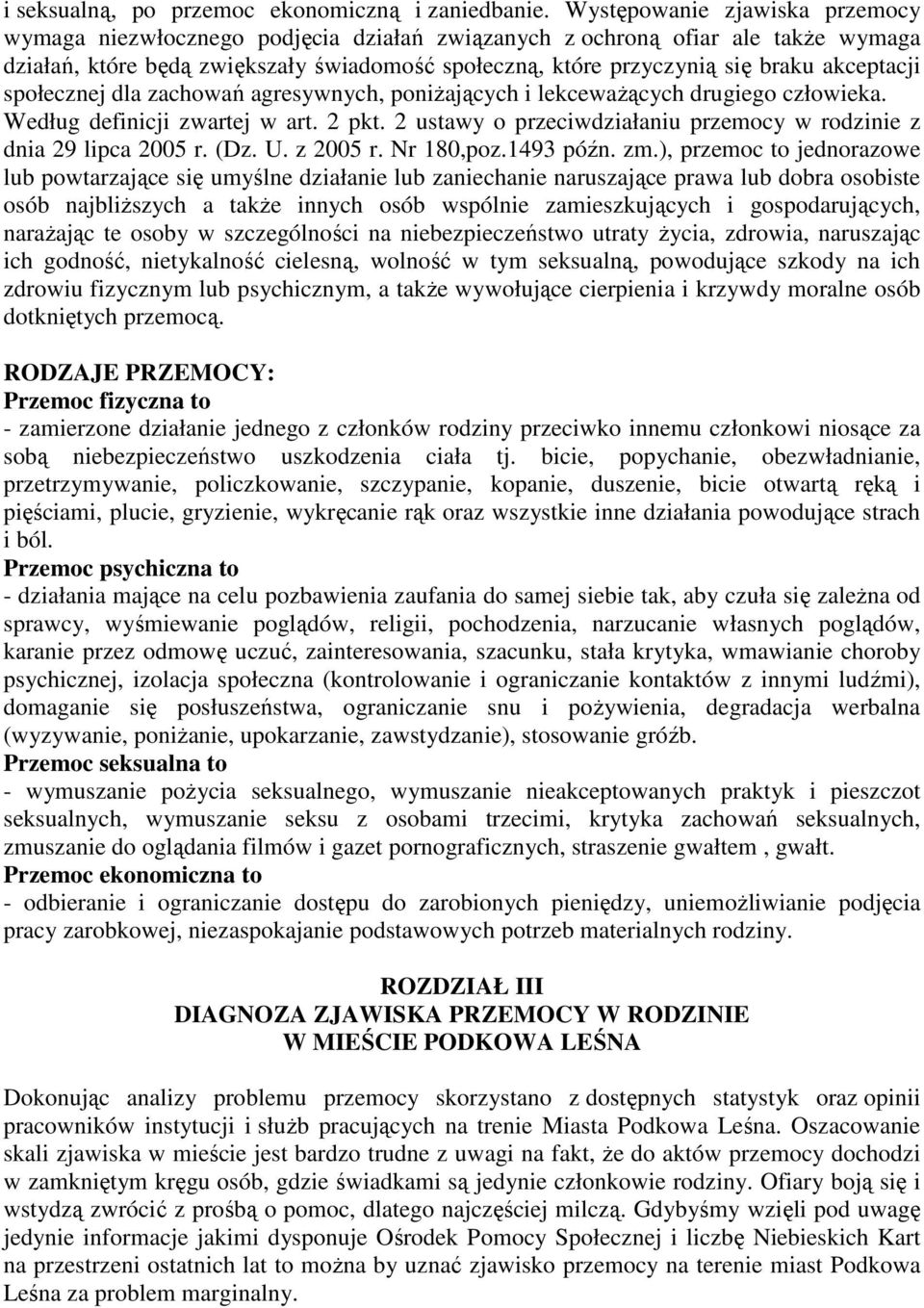 akceptacji społecznej dla zachowań agresywnych, poniżających i lekceważących drugiego człowieka. Według definicji zwartej w art. 2 pkt. 2 ustawy o przeciwdziałaniu z dnia 29 lipca 2005 r. (Dz. U.