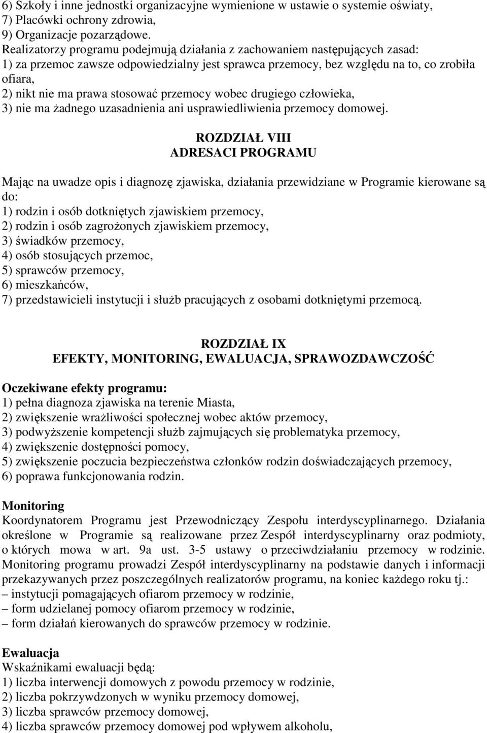 stosować przemocy wobec drugiego człowieka, 3) nie ma żadnego uzasadnienia ani usprawiedliwienia przemocy domowej.