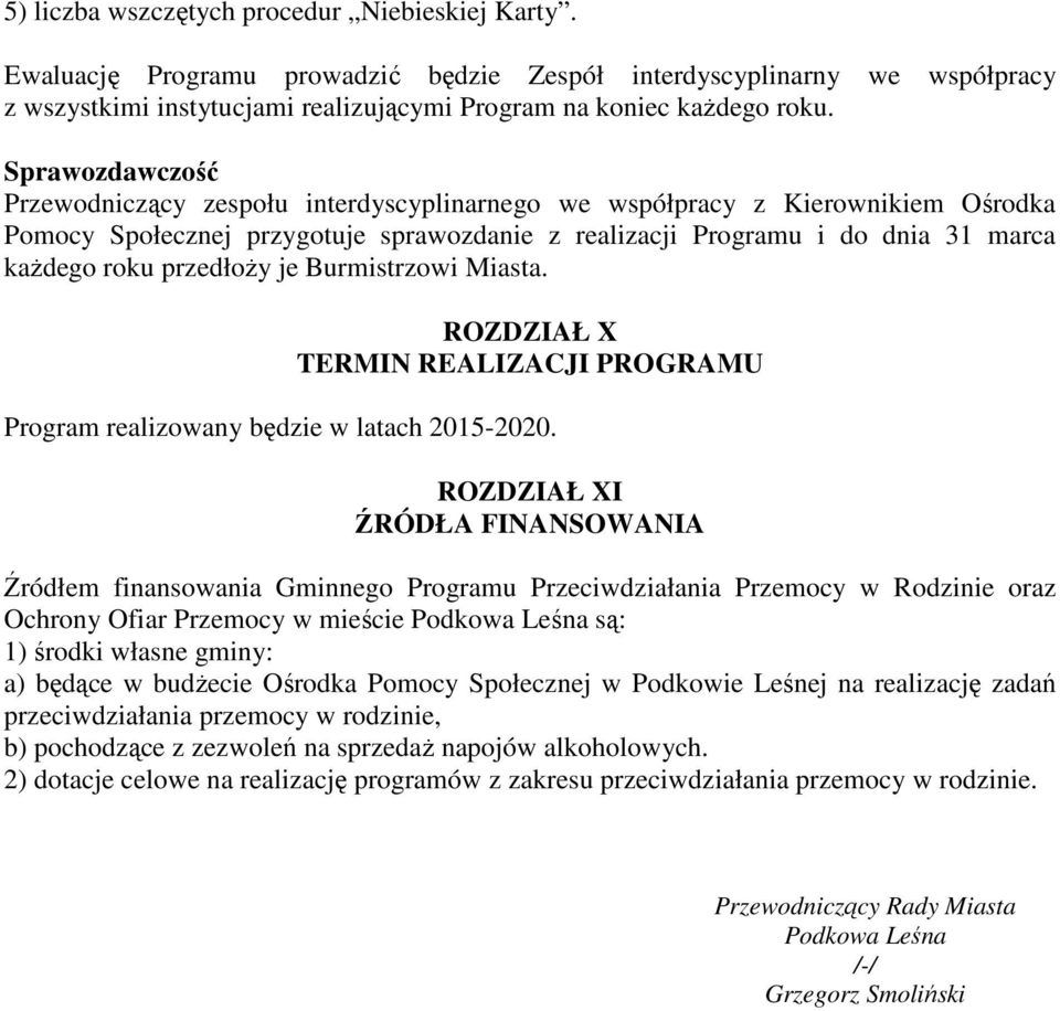 przedłoży je Burmistrzowi Miasta. ROZDZIAŁ X TERMIN REALIZACJI PROGRAMU Program realizowany będzie w latach 2015-2020.