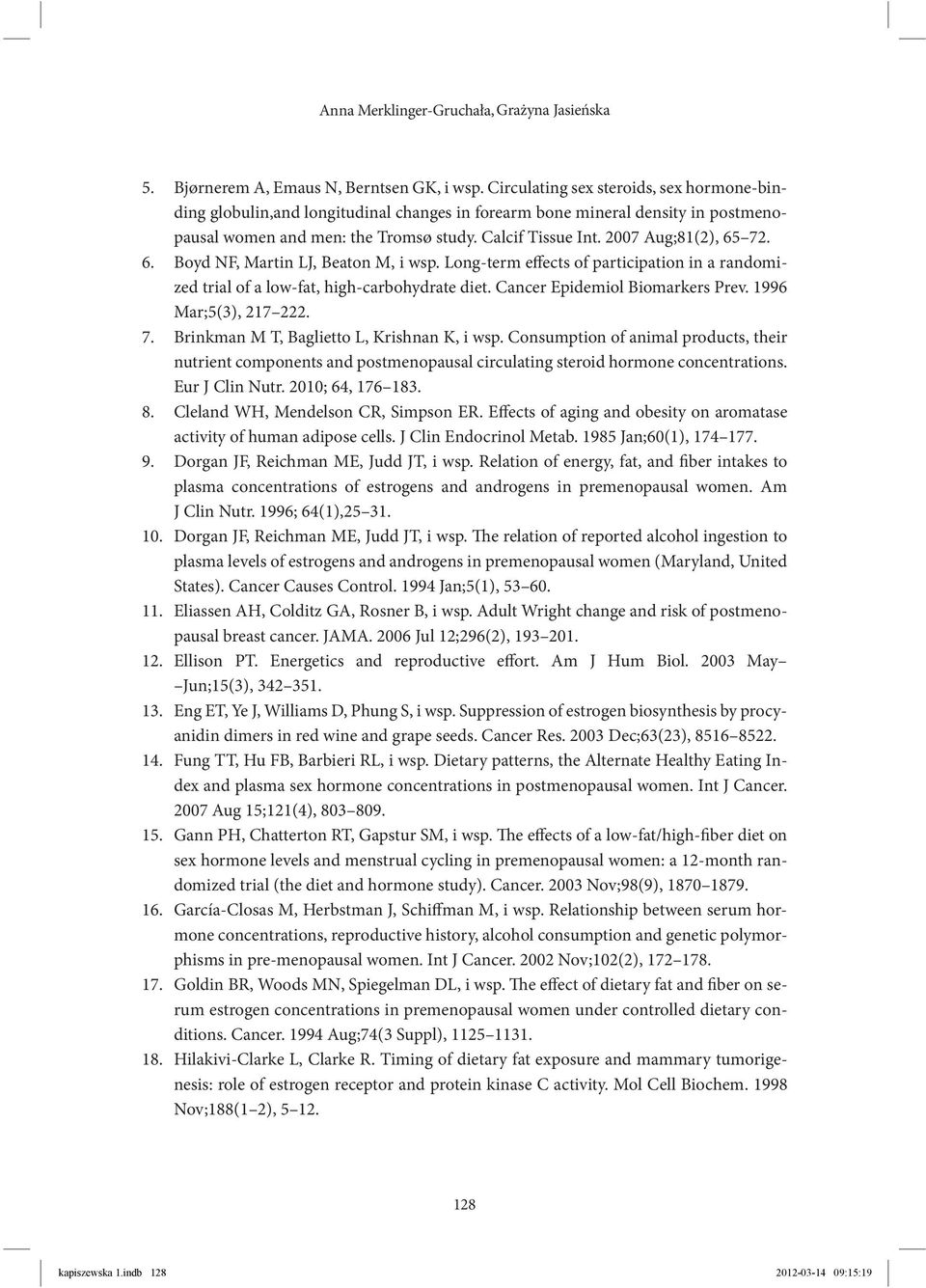 2007 Aug;81(2), 65 72. Boyd NF, Martin LJ, Beaton M, i wsp. Long-term effects of participation in a randomized trial of a low-fat, high-carbohydrate diet. Cancer Epidemiol Biomarkers Prev.