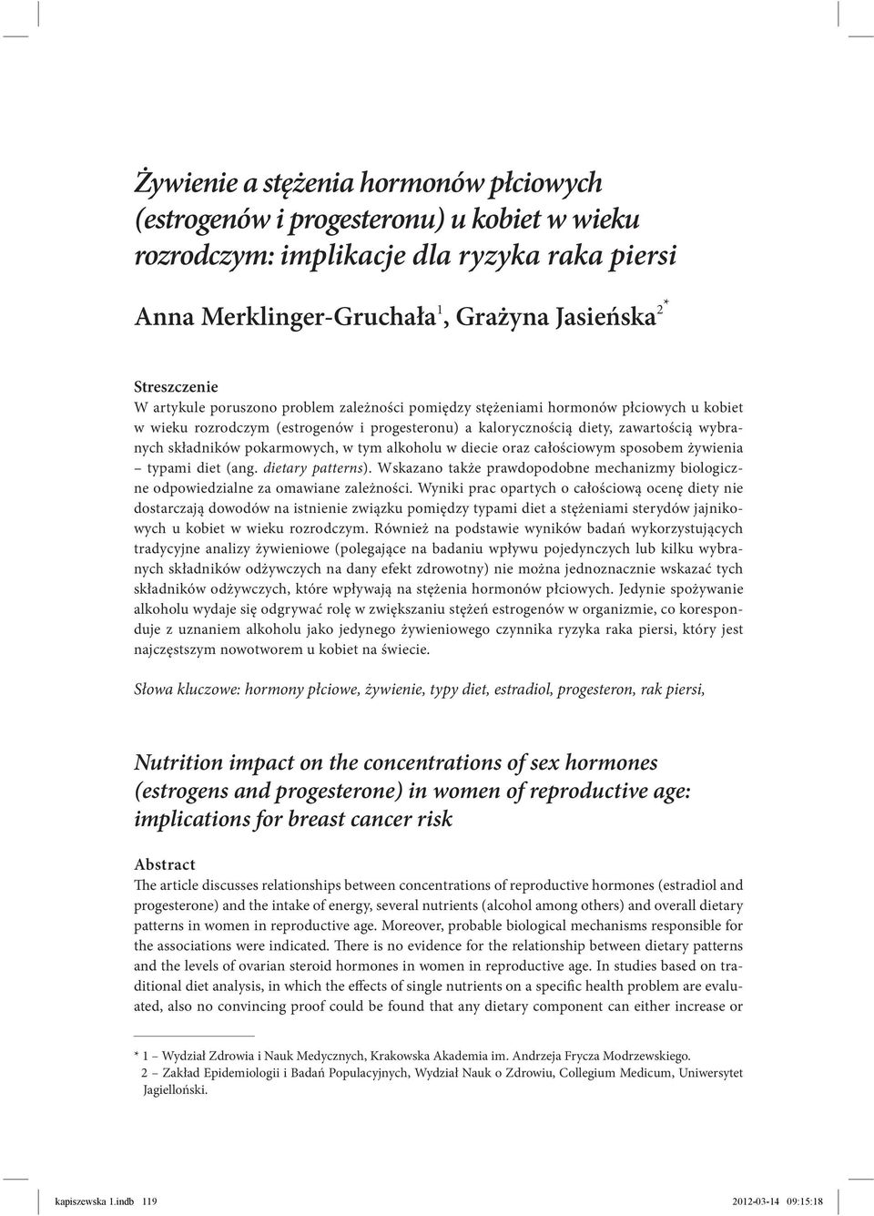 pokarmowych, w tym alkoholu w diecie oraz całościowym sposobem żywienia typami diet (ang. dietary patterns). Wskazano także prawdopodobne mechanizmy biologiczne odpowiedzialne za omawiane zależności.