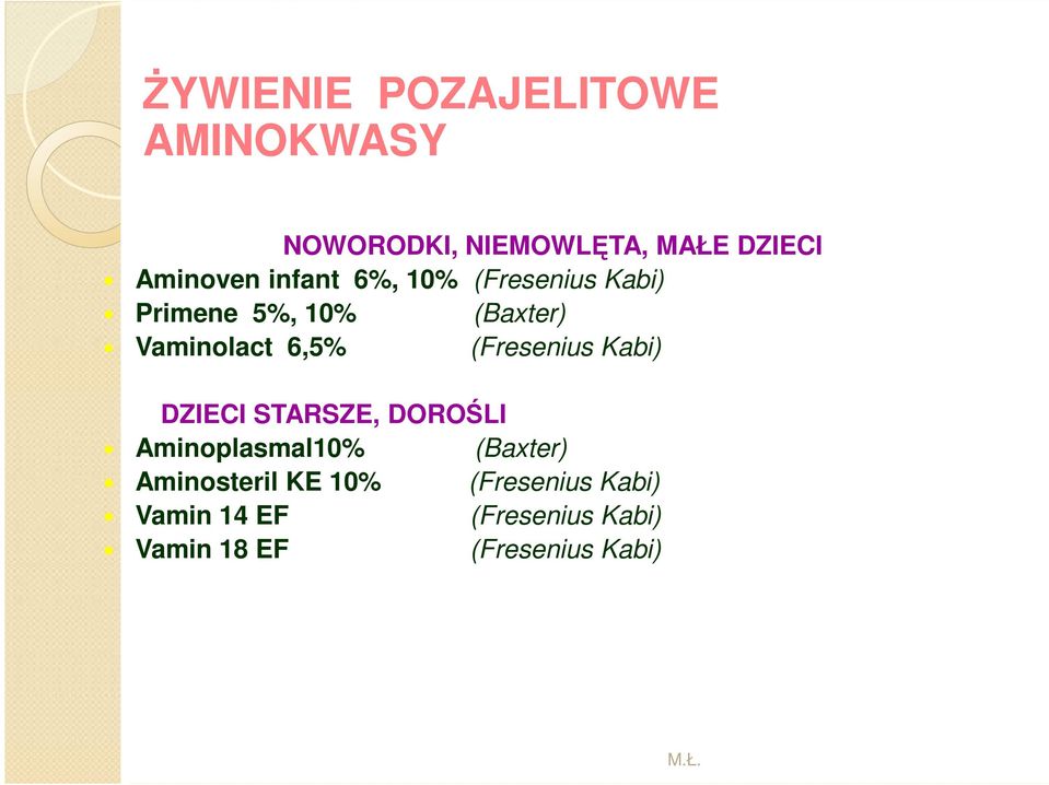 (Fresenius Kabi) DZIECI STARSZE, DOROŚLI Aminoplasmal10% (Baxter) Aminosteril