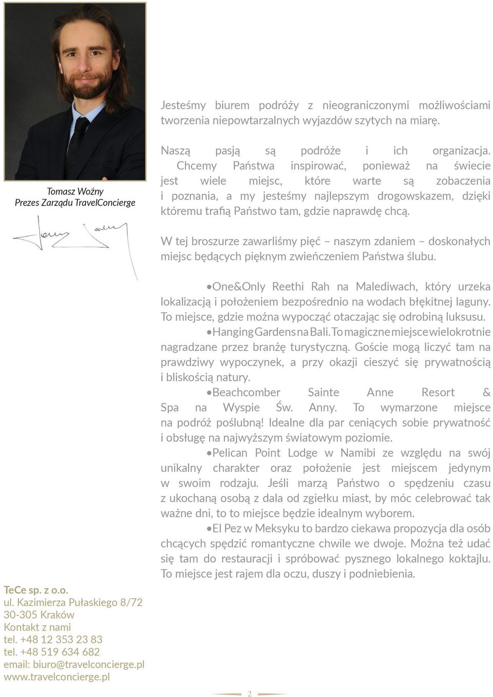 W tej broszurze zawarliśmy pięć naszym zdaniem doskonałych miejsc będących pięknym zwieńczeniem Państwa ślubu. TeCe sp. z o.o. ul. Kazimierza Pułaskiego 8/72 30-305 Kraków Kontakt z nami tel.