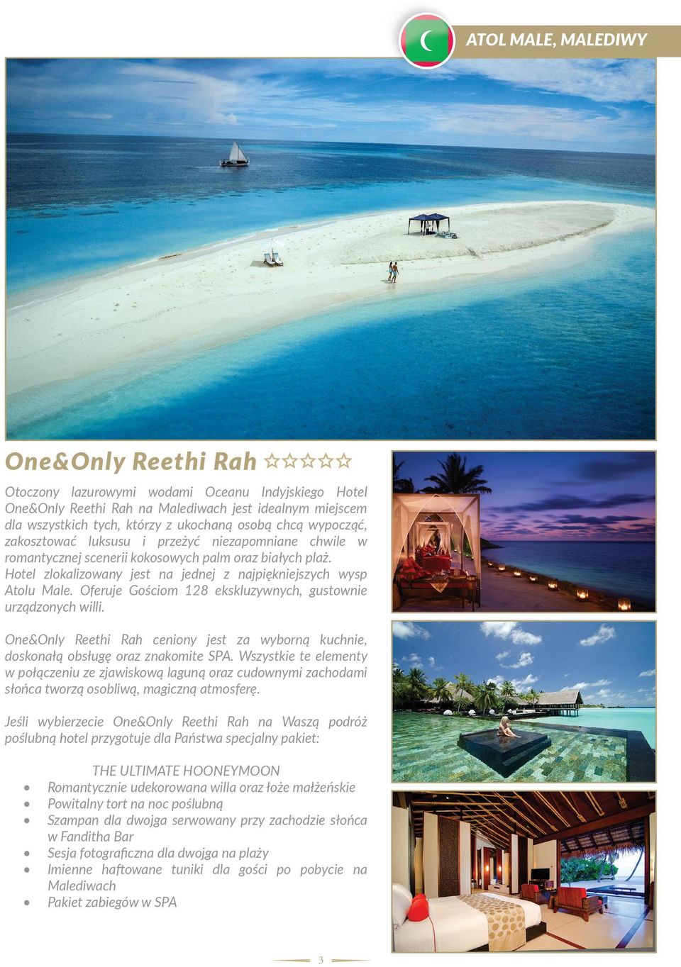 Oferuje Gościom 128 ekskluzywnych, gustownie urządzonych willi. One&Only Reethi Rah ceniony jest za wyborną kuchnie, doskonałą obsługę oraz znakomite SPA.