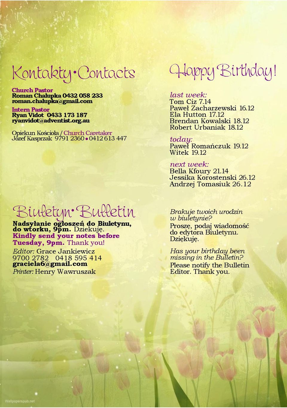 12 today: Paweł Romańczuk 19.12 Witek 19.12 Bella Kfoury 21.14 Jessika Korostenski 26.12 Andrzej Tomasiuk 26.12 Nadsyłanie ogłoszeń do Biuletynu, do wtorku, 9pm. Dziekuję.