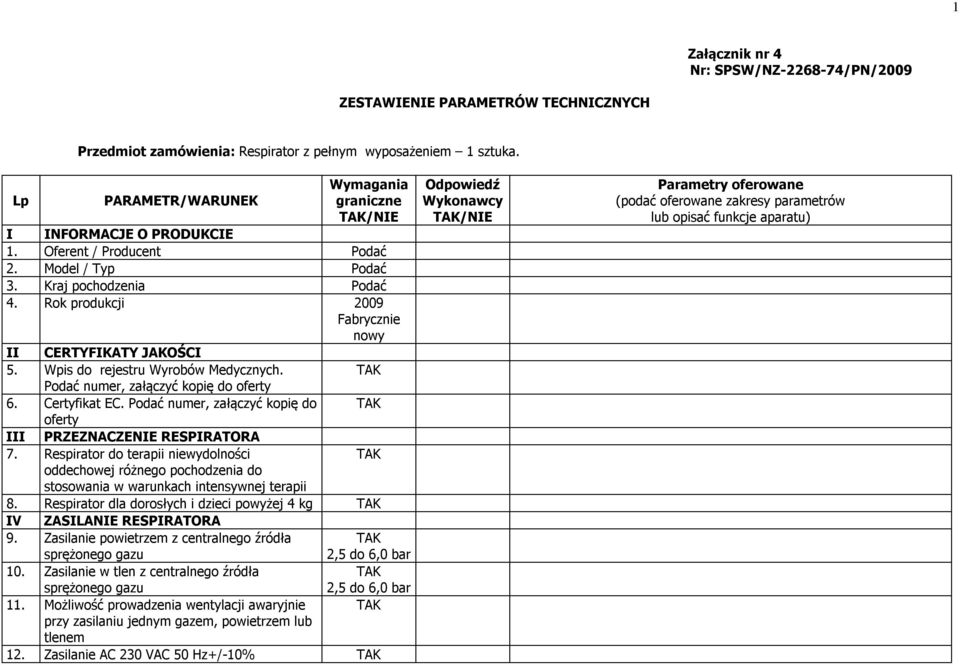 Podać numer, załączyć kopię do oferty 6. Certyfikat EC. Podać numer, załączyć kopię do oferty III PRZEZNACZENIE RESPIRATORA 7.