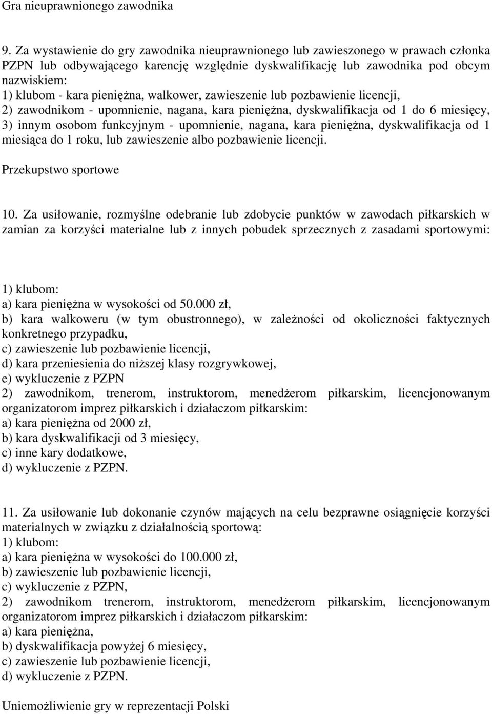 pieniężna, walkower, zawieszenie lub pozbawienie licencji, 2) zawodnikom - upomnienie, nagana, kara pieniężna, dyskwalifikacja od 1 do 6 miesięcy, 3) innym osobom funkcyjnym - upomnienie, nagana,