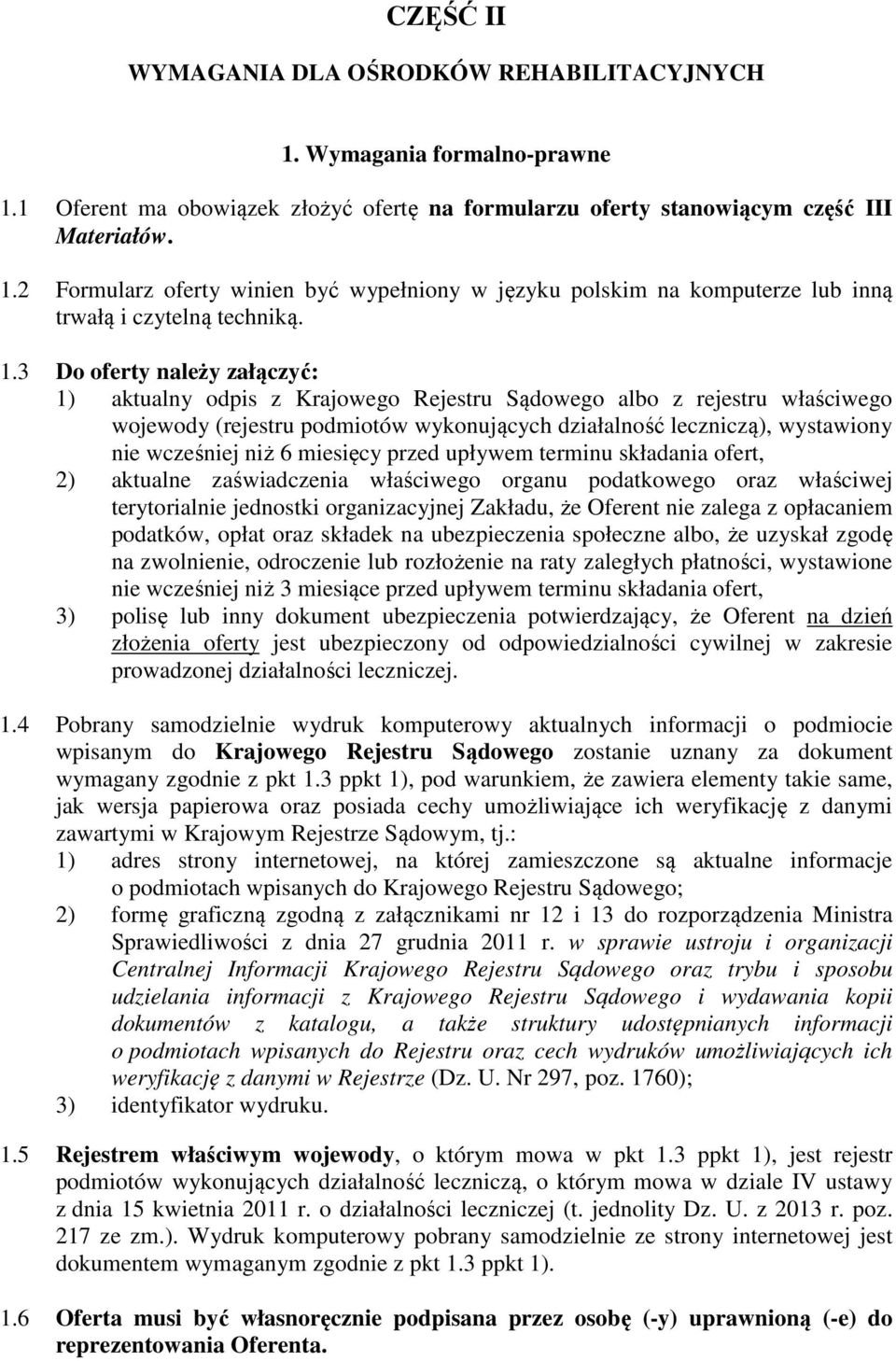 niż 6 miesięcy przed upływem terminu składania ofert, 2) aktualne zaświadczenia właściwego organu podatkowego oraz właściwej terytorialnie jednostki organizacyjnej Zakładu, że Oferent nie zalega z