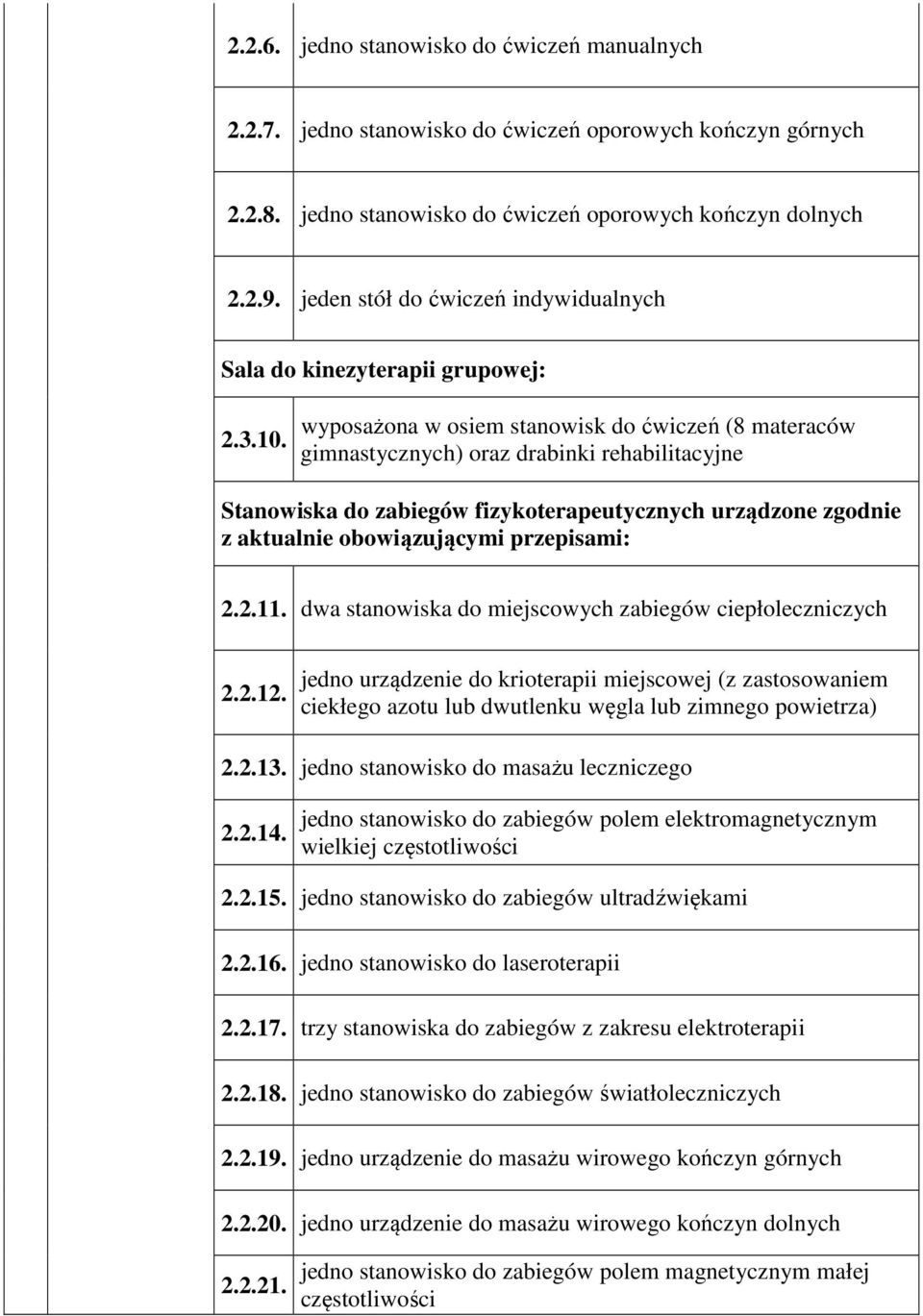 wyposażona w osiem stanowisk do ćwiczeń (8 materaców gimnastycznych) oraz drabinki rehabilitacyjne Stanowiska do zabiegów fizykoterapeutycznych urządzone zgodnie z aktualnie obowiązującymi