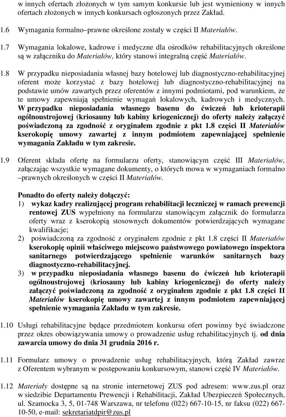 7 Wymagania lokalowe, kadrowe i medyczne dla ośrodków rehabilitacyjnych określone są w załączniku do Materiałów, który stanowi integralną część Materiałów. 1.