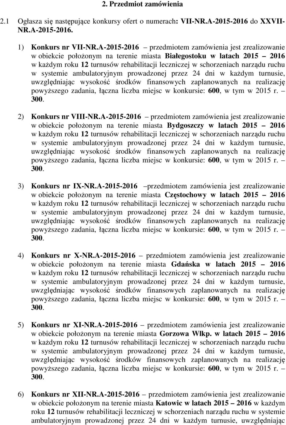 ruchu w systemie ambulatoryjnym prowadzonej przez 24 dni w każdym turnusie, uwzględniając wysokość środków finansowych zaplanowanych na realizację powyższego zadania, łączna liczba miejsc w