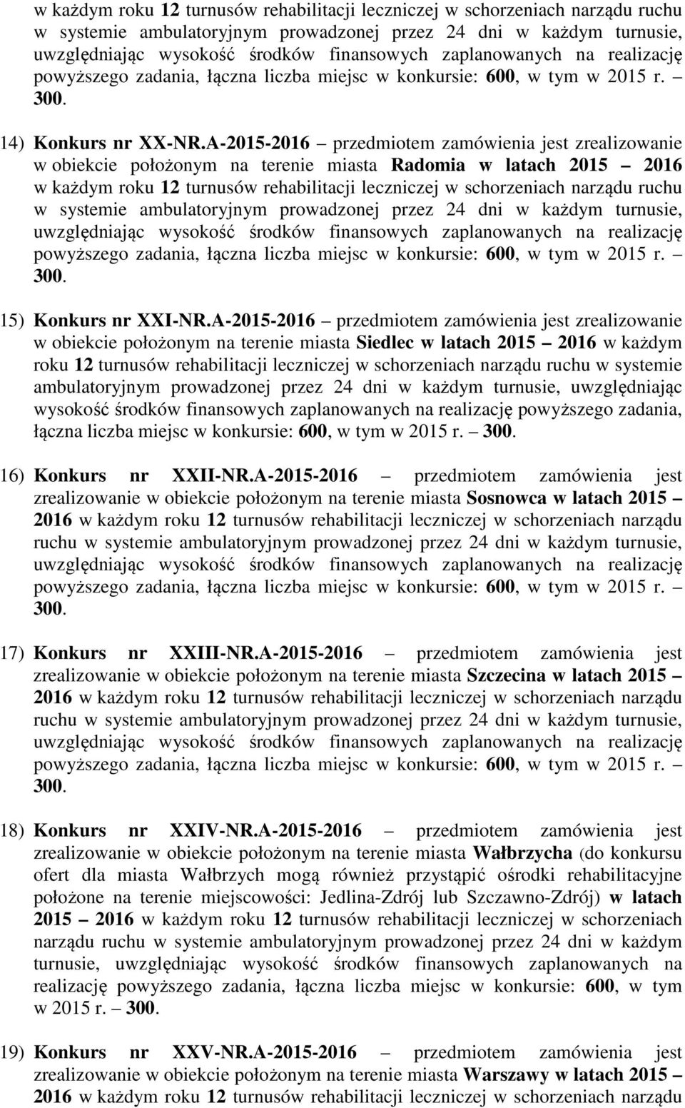 A-2015-2016 przedmiotem zamówienia jest zrealizowanie w obiekcie położonym na terenie miasta Radomia w latach 2015 2016  zaplanowanych na realizację powyższego zadania, łączna liczba miejsc w