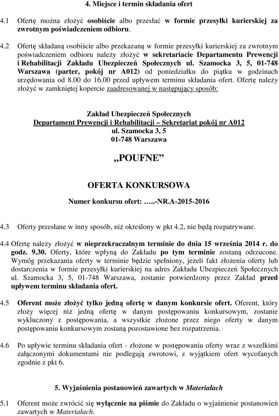 2 Ofertę składaną osobiście albo przekazaną w formie przesyłki kurierskiej za zwrotnym poświadczeniem odbioru należy złożyć w sekretariacie Departamentu Prewencji i Rehabilitacji Zakładu Ubezpieczeń