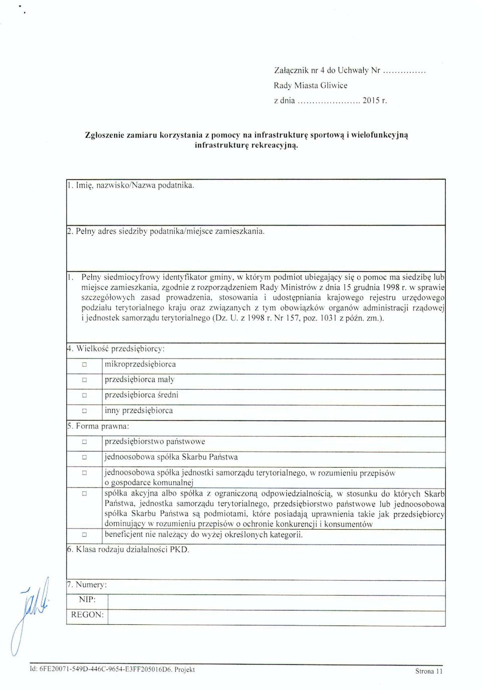 Pełny siedmiocyfrowy identyfikator gminy, w którym podmiot ubiegający się o pomoc ma siedzibę lub miejsce zamieszkania, zgodnie z rozporządzeniem Rady Ministrów z dnia 15 grudnia 1998 r.