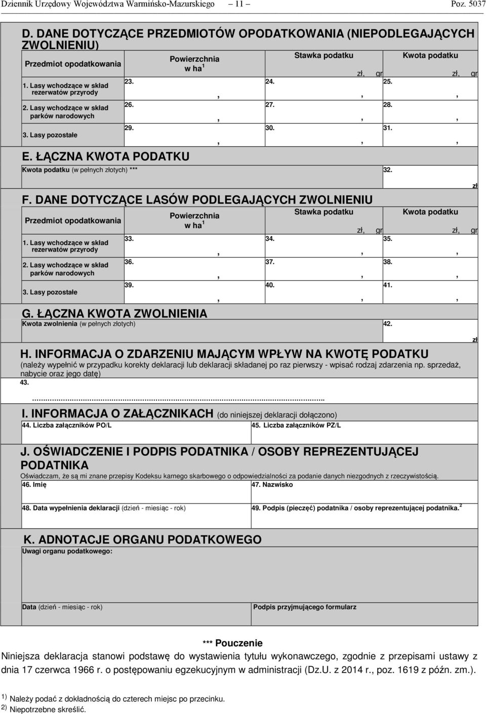 Stawka podatku Kwota podatku (w pełnych złotych) ***. 0. zł gr 5. 8.. Kwota podatku zł gr F. DANE DOTYCZĄCE LASÓW PODLEGAJĄCYCH ZWOLNIENIU Przedmiot opodatkowania.