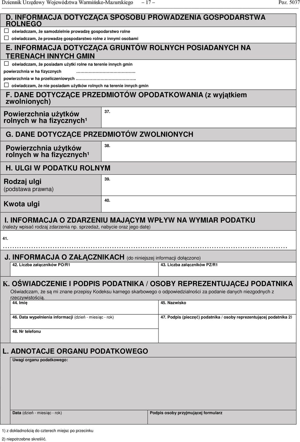 INFORMACJA DOTYCZĄCA GRUNTÓW ROLNYCH POSIADANYCH NA TERENACH INNYCH GMIN oświadczam że posiadam użytki rolne na terenie innych gmin powierzchnia w ha fizycznych. powierzchnia w ha przeliczeniowych.