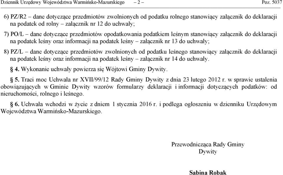 podatkiem leśnym stanowiący załącznik do deklaracji na podatek leśny oraz informacji na podatek leśny załącznik nr do uchwały; 8) PZ/L dane dotyczące przedmiotów zwolnionych od podatku leśnego