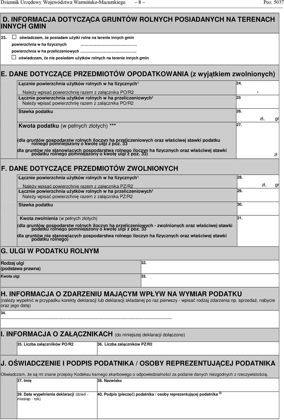 DANE DOTYCZĄCE PRZEDMIOTÓW OPODATKOWANIA (z wyjątkiem zwolnionych) Łącznie powierzchnia użytków rolnych w ha fizycznych¹ Należy wpisać powierzchnię razem z załącznika PO/R Łącznie powierzchnia