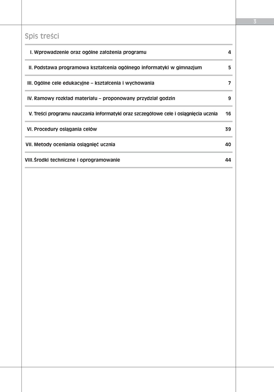 Ogólne ce le edu ka cyj ne kszta cenia i wychowania 7 IV. Ra mo wy roz k ad ma te ria u pro po no wa ny przy dzia go dzin 9 V.