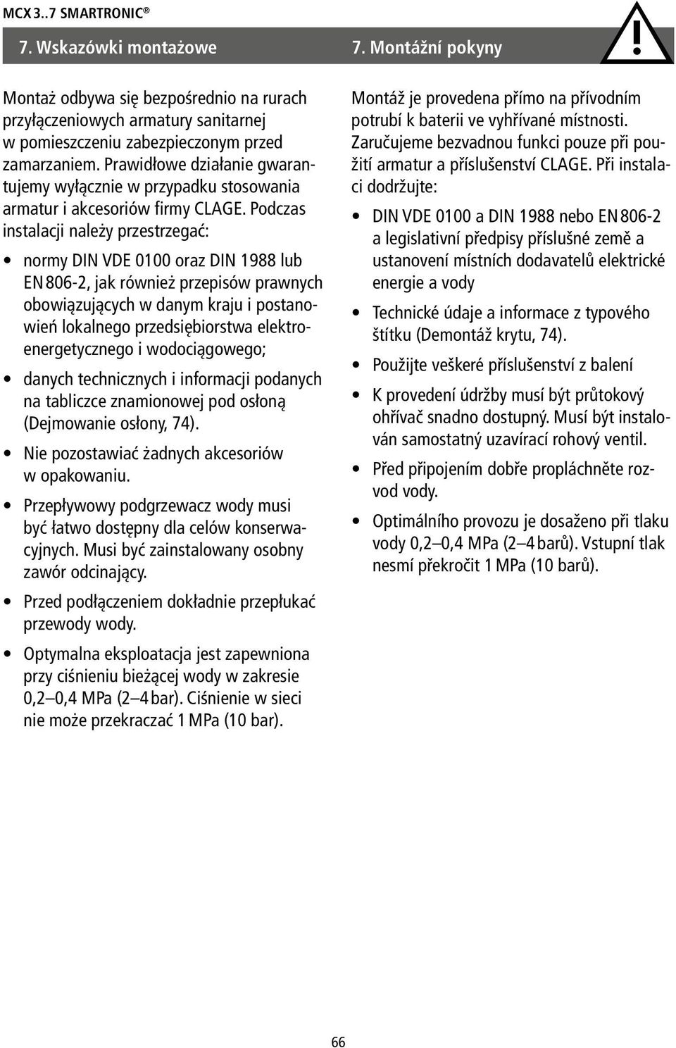 Podczas instalacji należy przestrzegać: normy DIN VDE 0100 oraz DIN 1988 lub EN 806-2, jak również przepisów prawnych obowiązujących w danym kraju i postanowień lokalnego przedsiębiorstwa