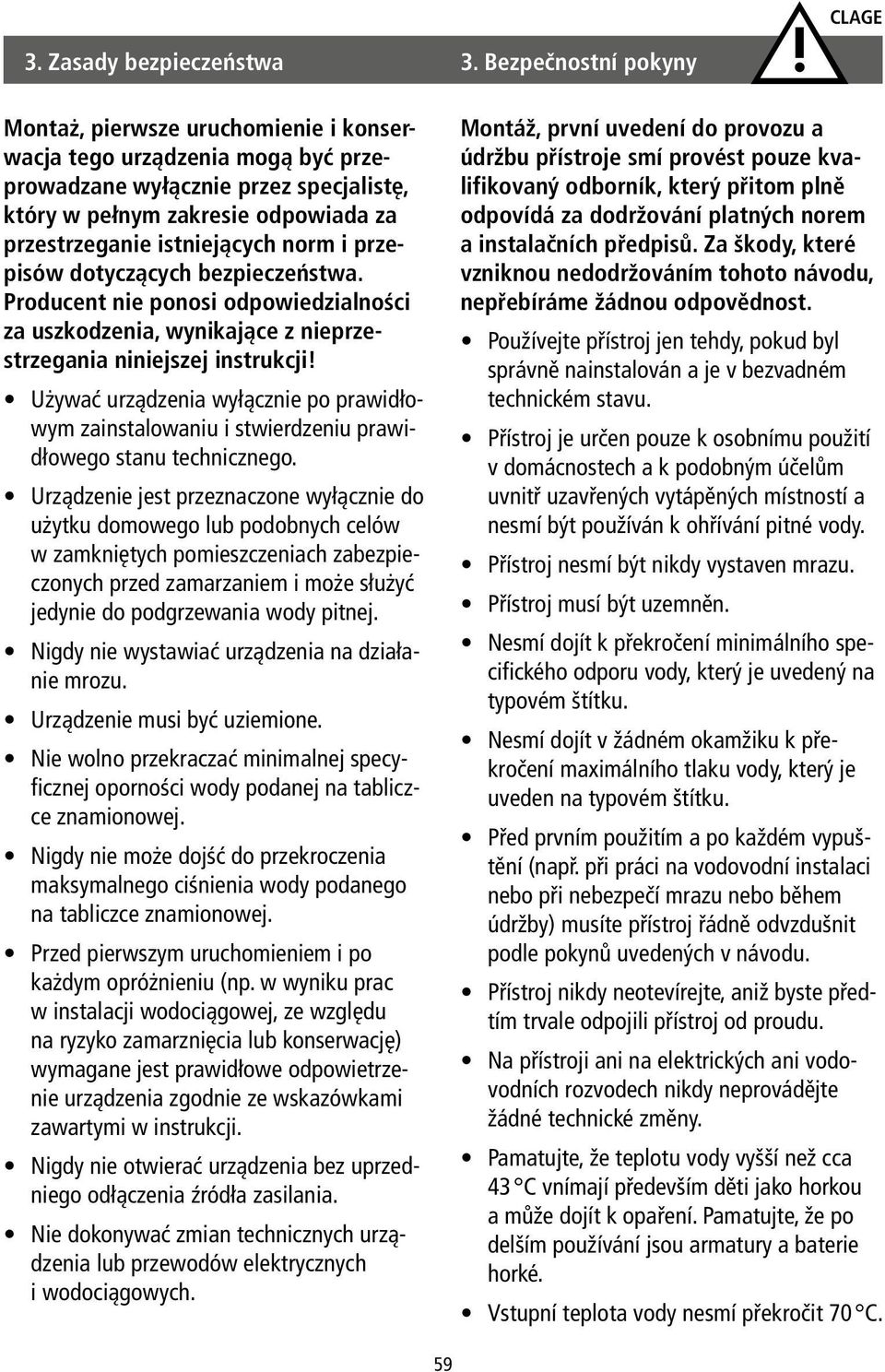 norm i przepisów dotyczących bezpieczeństwa. Producent nie ponosi odpowiedzialności za uszkodzenia, wynikające z nieprzestrzegania niniejszej instrukcji!