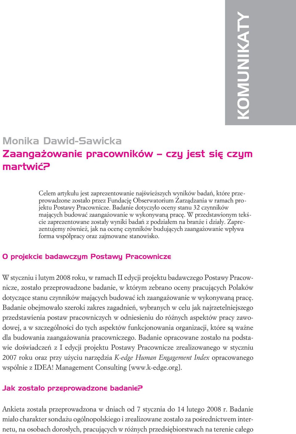 Badanie dotyczy³o oceny stanu 32 czynników maj¹cych budowaæ zaanga owanie w wykonywan¹ pracê. W przedstawionym tekœcie zaprezentowane zosta³y wyniki badañ z podzia³em na bran e i dzia³y.