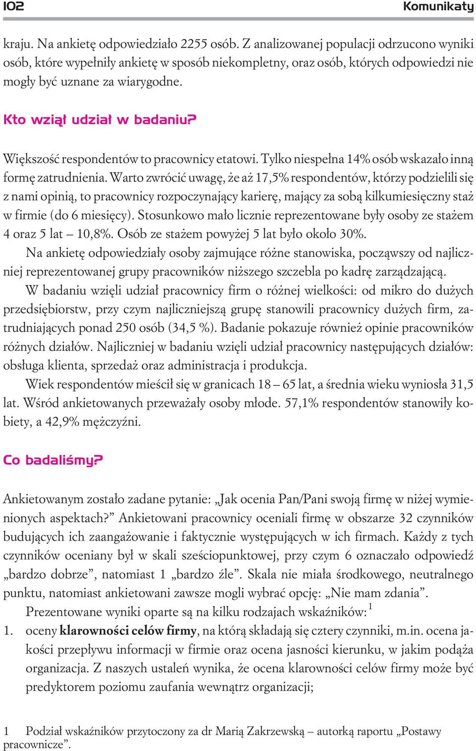 Wiêkszoœæ respondentów to pracownicy etatowi. Tylko niespe³na 14% osób wskaza³o inn¹ formê zatrudnienia.