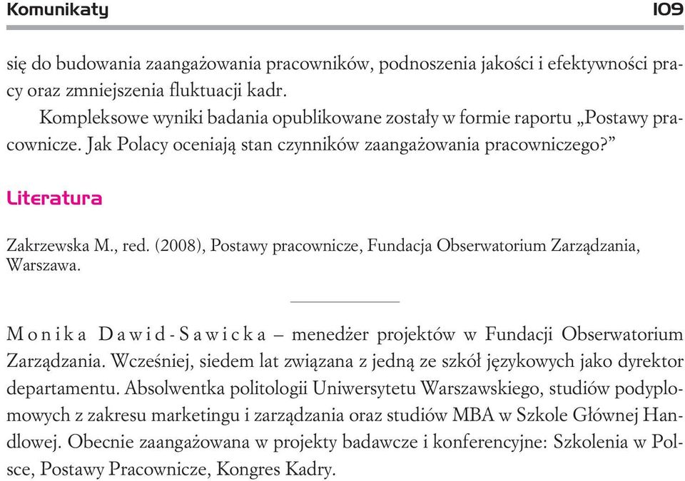 (2008), Postawy pracownicze, undacja Obserwatorium Zarz¹dzania, Warszawa. Monika Dawid-Sawicka mened er projektów w undacji Obserwatorium Zarz¹dzania.