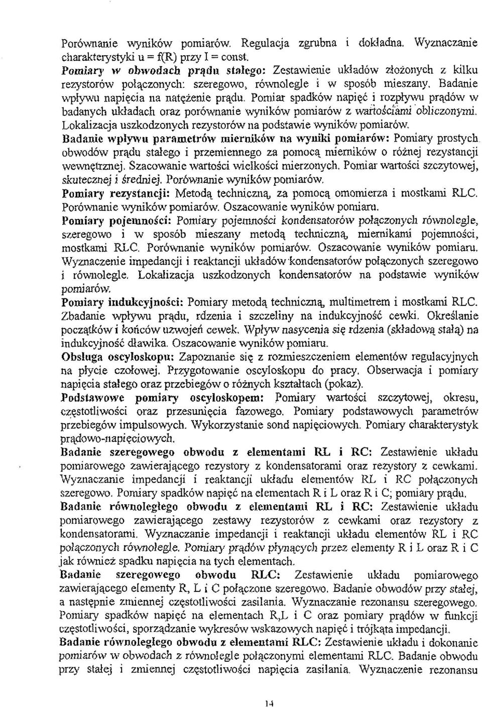 Pomiar spadkow 11apiqC / IOZ&\MI prqdow w badanych ukladach oraz por6vmanie wyluk6w pomiarow z wartodc~oblicwnymi. Lokdizacja uszkodzonycl~ rezystor6w na podstawie wynik6w pomiarbw.