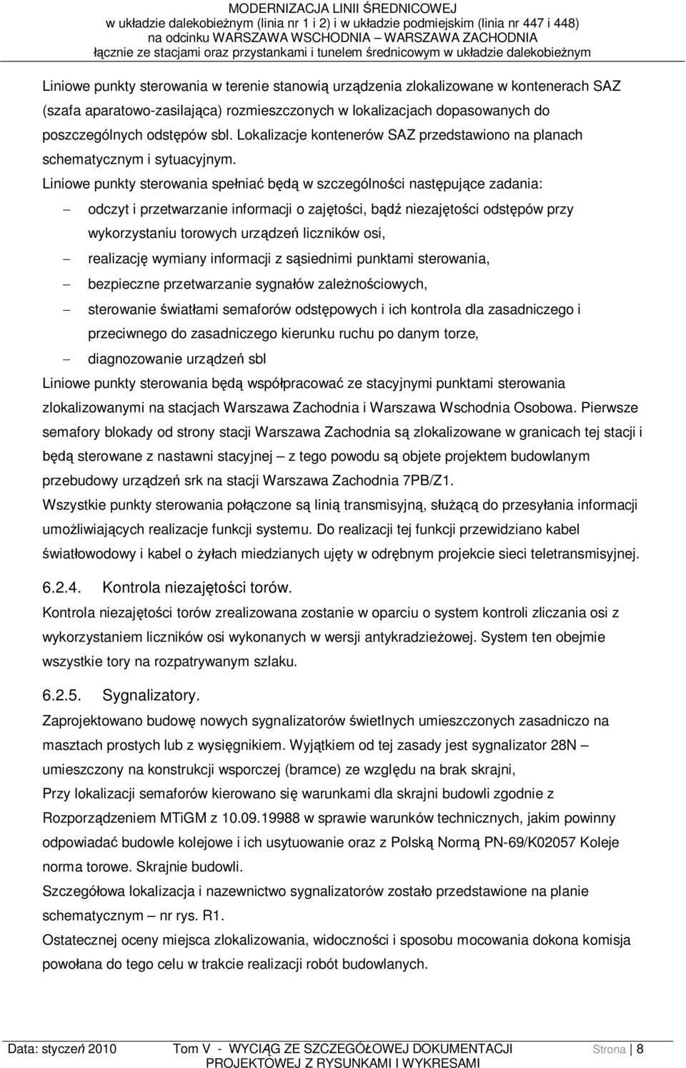 Lokalizacje kontenerów SAZ przedstawiono na planach schematycznym i sytuacyjnym.