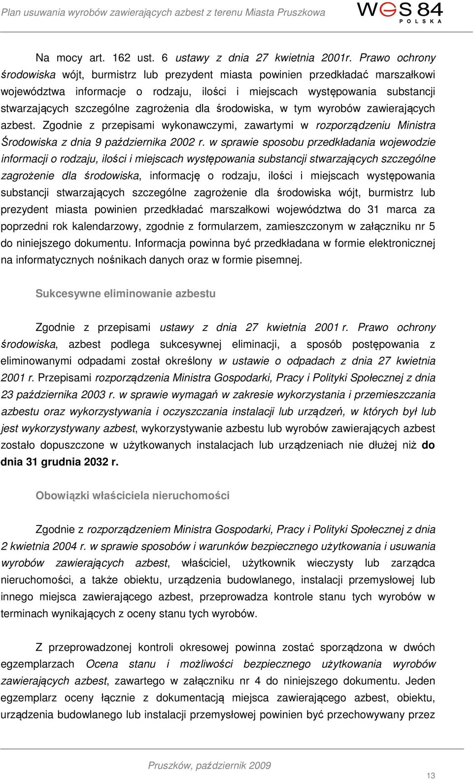 zagrożenia dla środowiska, w tym wyrobów zawierających azbest. Zgodnie z przepisami wykonawczymi, zawartymi w rozporządzeniu Ministra Środowiska z dnia 9 października 2002 r.