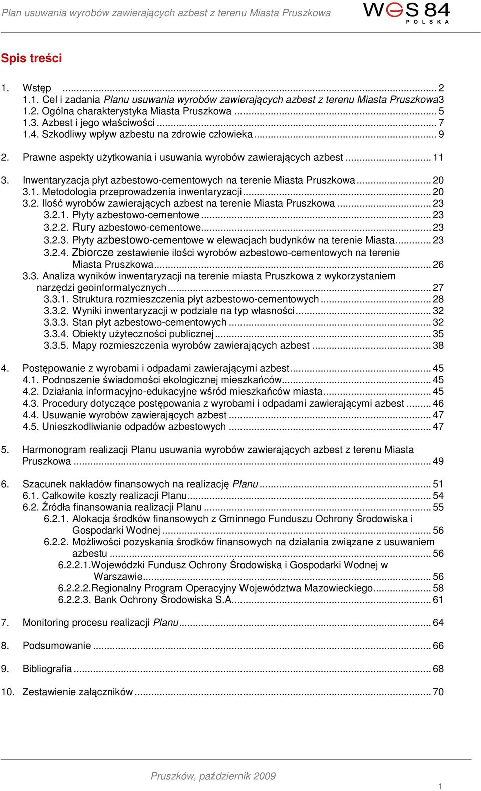 Inwentaryzacja płyt azbestowo-cementowych na terenie Miasta Pruszkowa... 20 3.1. Metodologia przeprowadzenia inwentaryzacji... 20 3.2. Ilość wyrobów zawierających azbest na terenie Miasta Pruszkowa.