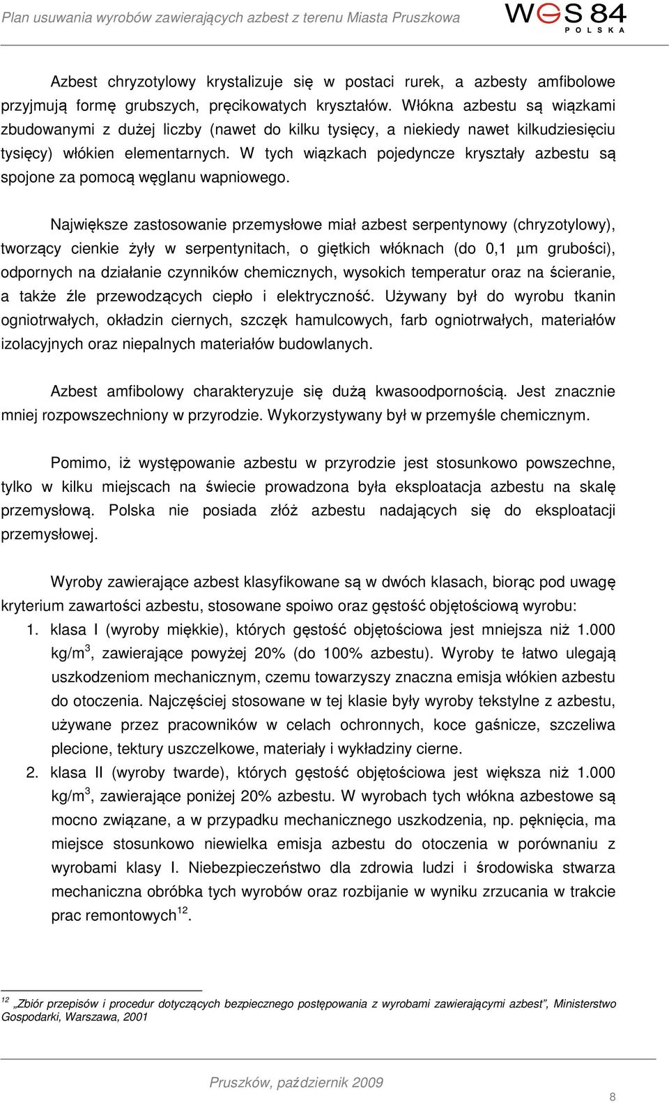 W tych wiązkach pojedyncze kryształy azbestu są spojone za pomocą węglanu wapniowego.