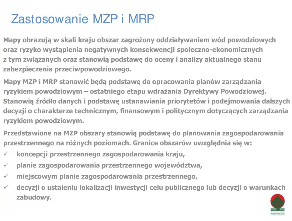 Mapy MZP i MRP stanowić będą podstawę do opracowania planów zarządzania ryzykiem powodziowym ostatniego etapu wdrażania Dyrektywy Powodziowej.
