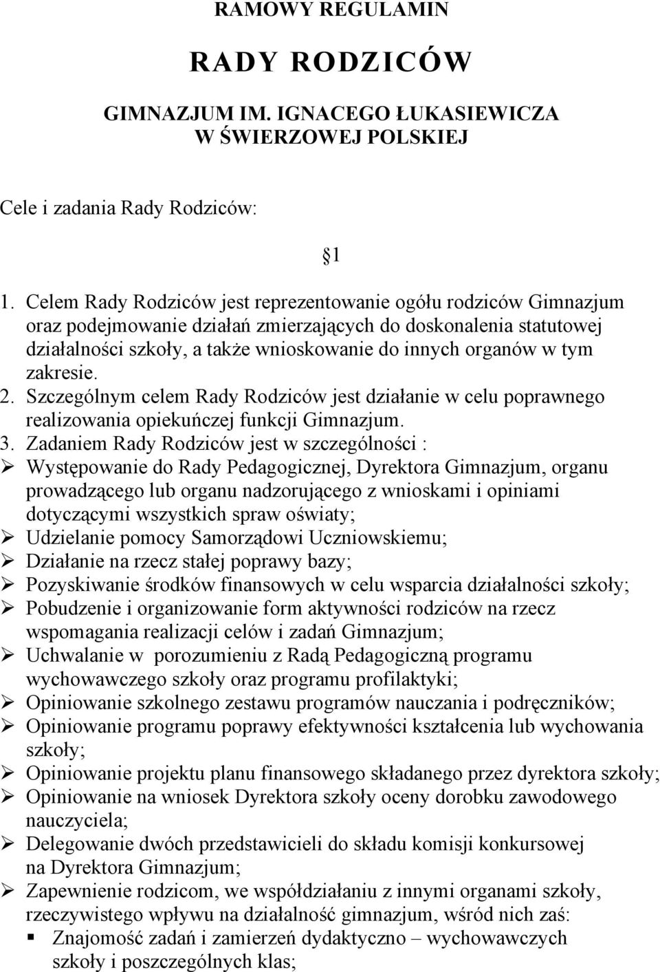 zakresie. 2. Szczególnym celem Rady Rodziców jest działanie w celu poprawnego realizowania opiekuńczej funkcji Gimnazjum. 3.